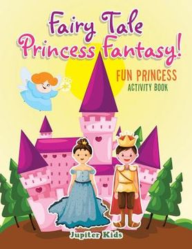 portada Fairy Tale Princess Fantasy! Fun Princess Activity Book (en Inglés)