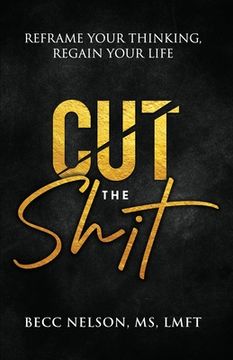 portada Cut the Shit: Reframe Your Thinking, Regain Your Life (en Inglés)