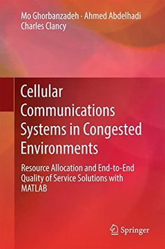 portada Cellular Communications Systems in Congested Environments: Resource Allocation and End-to-End Quality of Service Solutions with MATLAB