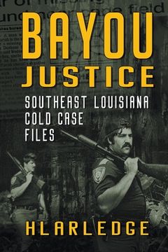 portada Bayou Justice: Southeast Louisiana Cold Case Files 