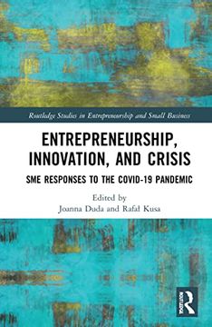 portada Entrepreneurship, Innovation, and Crisis: Sme Responses to the Covid-19 Pandemic (Routledge Studies in Entrepreneurship and Small Business) (en Inglés)