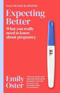 Expecting Better: Why the Conventional Pregnancy Wisdom is Wrong and What you Really Need to Know