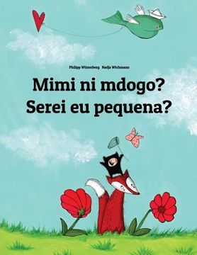 portada Mimi ni mdogo? Serei eu pequena?: Swahili-Portuguese (Portugal): Children's Picture Book (Bilingual Edition) (in Swahili)