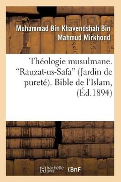portada Théologie Musulmane. Rauzat-Us-Safa (Jardin de Pureté). Bible de l'Islam (Ed.1894) (en Francés)