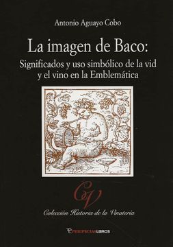 portada La Imagen de Baco: Significados y uso Simbólico de la vid y el Vino en la Emblemática: 19 (Cultura del Vino) (in Spanish)