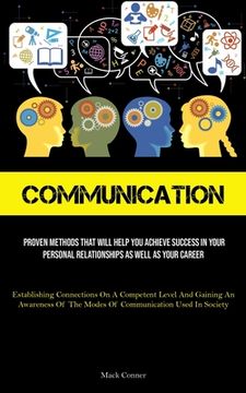 portada Communication: Proven Methods That Will Help You Achieve Success In Your Personal Relationships As Well As Your Career (Establishing (in English)