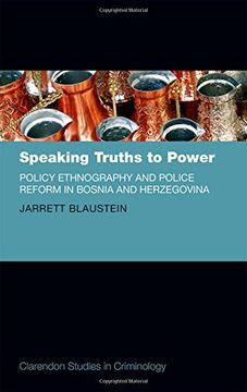 portada Speaking Truths to Power: Policy Ethnography and Police Reform in Bosnia and Herzegovina (Clarendon Studies in Criminology)