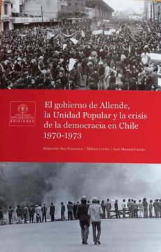 portada El Gobierno de Allende, la Unidad Popular y la Crisis de la Democracia en Chile 1970-1973