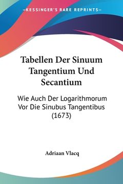 portada Tabellen Der Sinuum Tangentium Und Secantium: Wie Auch Der Logarithmorum Vor Die Sinubus Tangentibus (1673) (en Alemán)