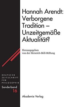 portada Hannah Arendt: Verborgene Tradition - Unzeitgemäße Aktualität? (Deutsche Zeitschrift für Philosophie (en Alemán)
