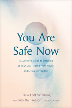 portada You Are Safe Now: A Survivor's Guide to Listening to Your Gut, Healing from Abuse, and Living in Freedom (en Inglés)