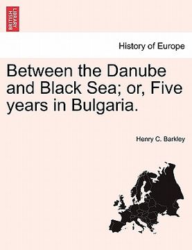 portada between the danube and black sea; or, five years in bulgaria. (in English)
