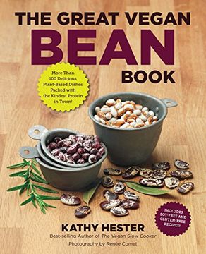 portada The Great Vegan Bean Book: More Than 100 Delicious Plant-Based Dishes Packed With the Kindest Protein in Town! - Includes Soy-Free and Gluten-Free Recipes! (Great Vegan Book) (in English)