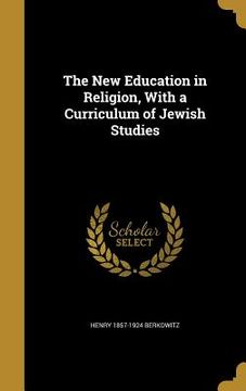portada The New Education in Religion, With a Curriculum of Jewish Studies (en Inglés)