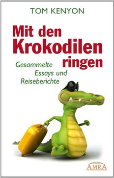 portada Mit den Krokodilen ringen: Gesammelte Essays und Reiseberichte (en Alemán)