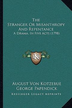 portada the stranger or misanthropy and repentance: a drama, in five acts (1798) (en Inglés)