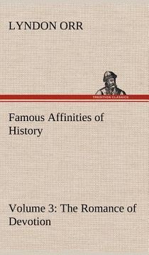 portada famous affinities of history - volume 3 the romance of devotion (en Inglés)
