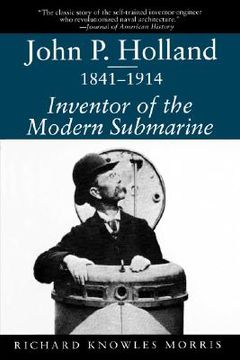 portada john p. holland, 1841-1914: inventor of the modern submarine