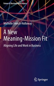 portada A New Meaning-Mission Fit: Aligning Life and Work in Business (in English)