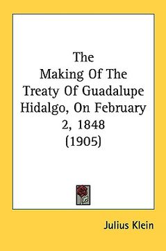 portada the making of the treaty of guadalupe hidalgo, on february 2, 1848 (1905) (en Inglés)