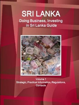 portada Sri Lanka: Doing Business, Investing in Sri Lanka Guide Volume 1 Strategic, Practical Information, Regulations, Contacts (en Inglés)