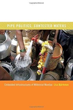 portada Pipe Politics, Contested Waters: Embedded Infrastructures of Millennial Mumbai (Paperback) (en Inglés)