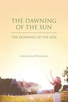 portada The Dawning of the Sun: The Donning of the Son (en Inglés)