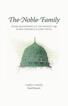 portada The Noble Family: Short Biographies of the Prophet's ﷺ Noble Children & Noble Wives (en Inglés)