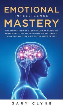 portada Emotional Intelligence Mastery (EQ): The Guide to Mastering Emotions and Why It Can Matter More Than IQ: The Guide to Mastering Emotions and Why It Ca (in English)