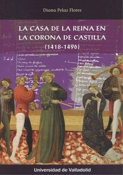 portada Casa de la Reina en la Corona de Castilla (1418-1496) (in Spanish)
