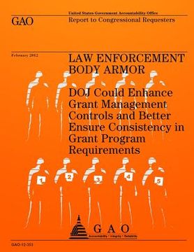 portada Law Enforcement Body Armor: DOJ Could Enhance Grant Management Controls and Better Ensure Consistency in Grant Program Requirements (en Inglés)