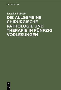 portada Die Allgemeine Chirurgische Pathologie und Therapie in Fünfzig Vorlesungen (en Alemán)