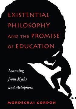 portada Existential Philosophy and the Promise of Education: Learning From Myths and Metaphors (en Inglés)