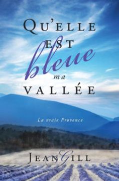 portada Qu'elle est bleue ma vallée: La vraie Provence (en Francés)