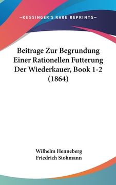 portada Beitrage Zur Begrundung Einer Rationellen Futterung Der Wiederkauer, Book 1-2 (1864) (in German)