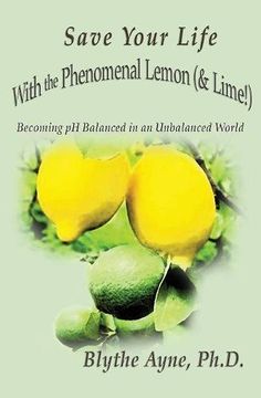 portada Save Your Life with the Phenomenal Lemon (& Lime!): Becoming Balanced in an Unbalanced World (How to Save Your Life)