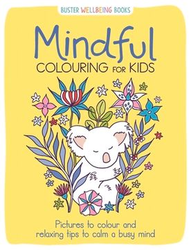 portada Mindful Colouring for Kids: Pictures to Colour and Relaxing Tips to Calm a Busy Mind (en Inglés)