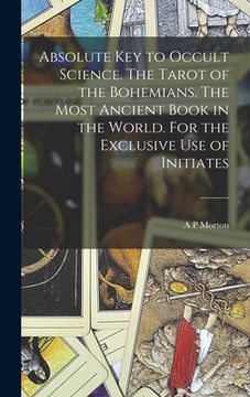 portada Absolute key to Occult Science. The Tarot of the Bohemians. The Most Ancient Book in the World. For the Exclusive use of Initiates (en Inglés)