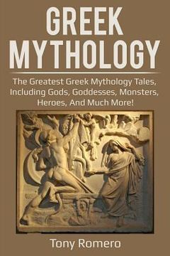 portada Greek Mythology: The greatest Greek Mythology tales, including gods, goddesses, monsters, heroes, and much more! (in English)