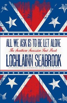portada All We Ask is to be Let Alone: The Southern Secession Fact Book 