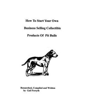 portada how to start your own business selling collectible products of pit bulls (en Inglés)