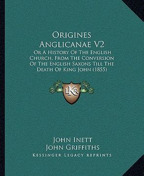 portada origines anglicanae v2: or a history of the english church, from the conversion of the english saxons till the death of king john (1855)