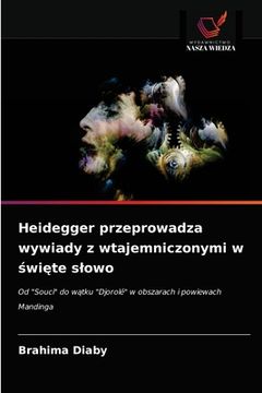 portada Heidegger przeprowadza wywiady z wtajemniczonymi w święte slowo (en Polaco)
