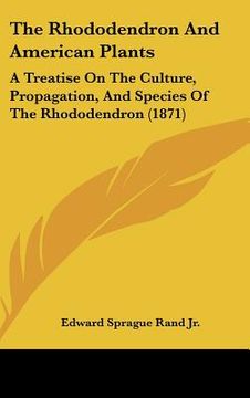 portada the rhododendron and american plants: a treatise on the culture, propagation, and species of the rhododendron (1871) (in English)