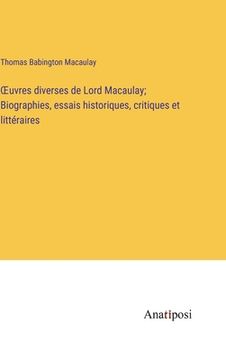portada OEuvres diverses de Lord Macaulay; Biographies, essais historiques, critiques et littéraires (in French)