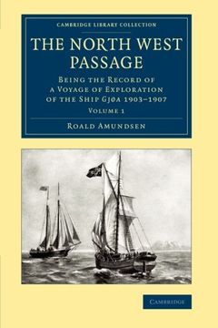 portada The North West Passage 2 Volume Set: The North West Passage: Being the Record of a Voyage of Exploration of the Ship Gjoa 1903 1907: Volume 1 (Cambridge Library Collection - Polar Exploration) (en Inglés)