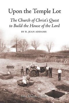 portada Upon the Temple Lot: The Church of Christ's Quest to Build the House of the Lord (in English)