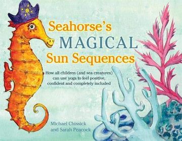 portada Seahorse's Magical Sun Sequences: How All Children (and Sea Creatures) Can Use Yoga to Feel Positive, Confident and Completely Included (in English)