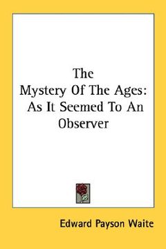 portada the mystery of the ages: as it seemed to an observer (en Inglés)