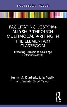portada Facilitating Lgbtqia+ Allyship Through Multimodal Writing in the Elementary Classroom (Routledge Critical Studies in Gender and Sexuality in Education) (en Inglés)